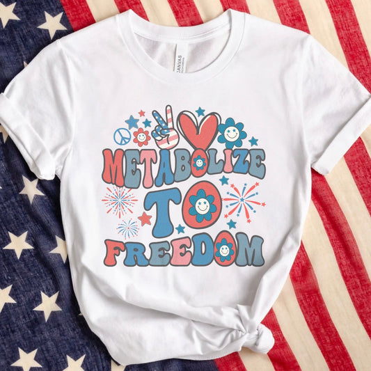 Metabolize to Freedom July 4th T-Shirt