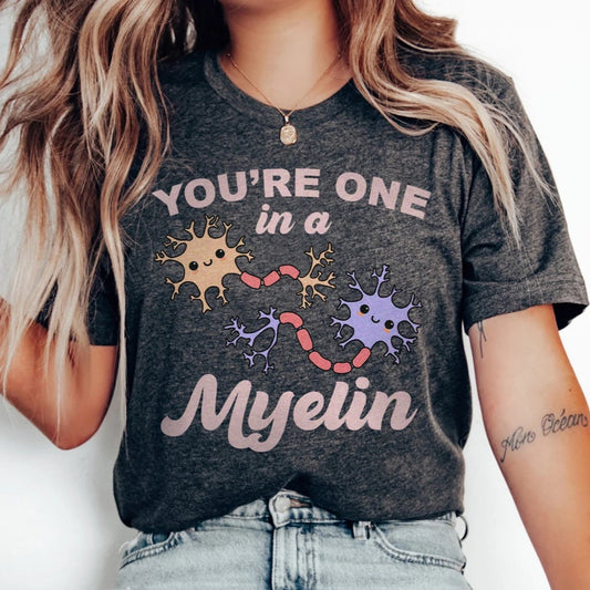 You're One In a Myelin T-Shirt