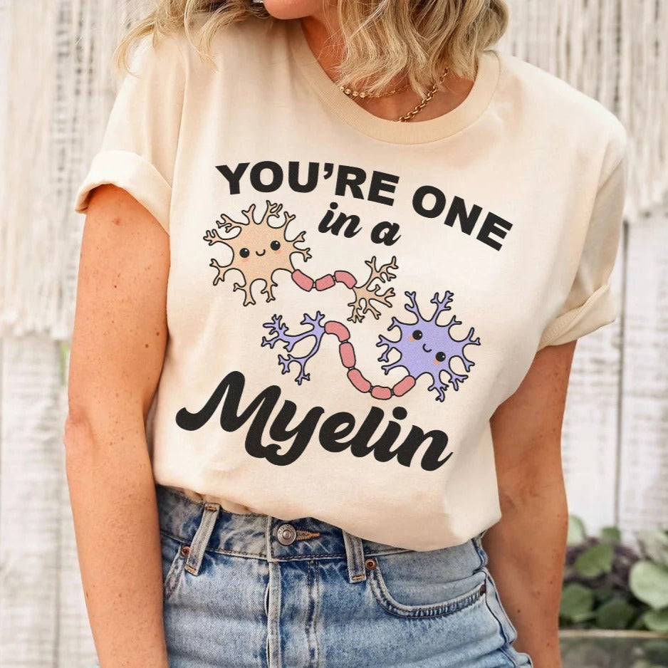 You're One In a Myelin T-Shirt