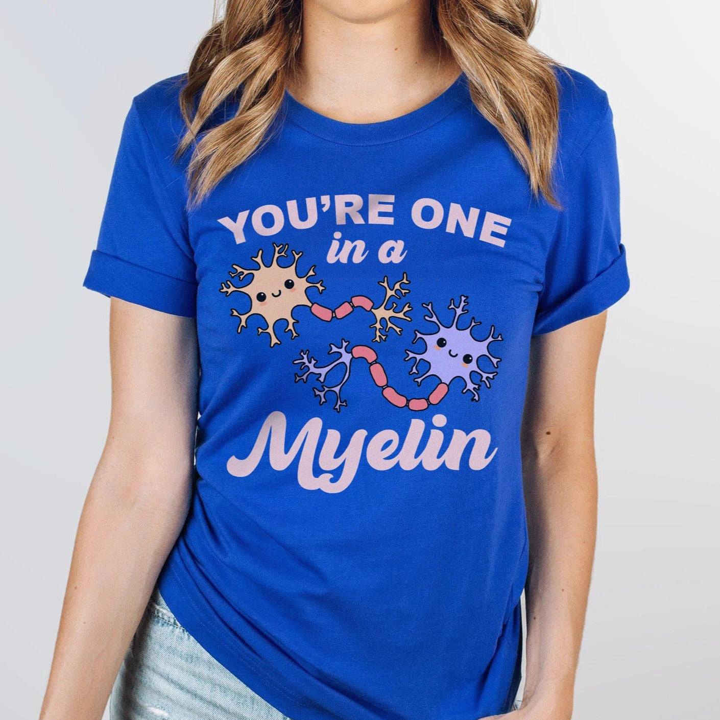 You're One In a Myelin T-Shirt