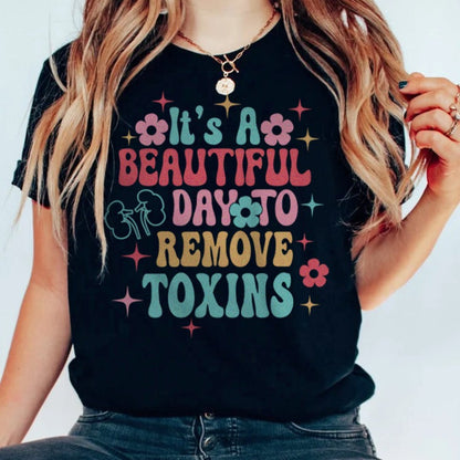 Beautiful Day to Remove Toxins T-Shirt