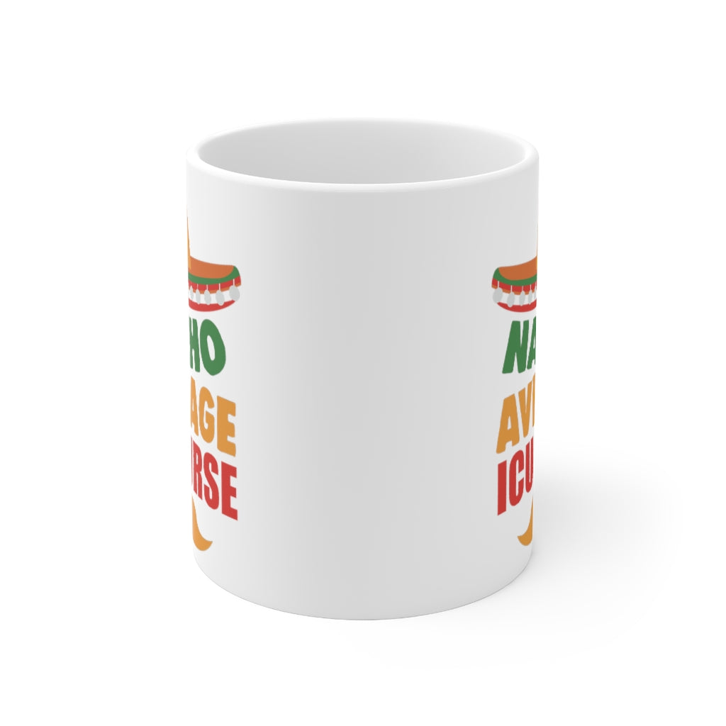 Nacho Average ICU Nurse Ceramic Mug, 11oz