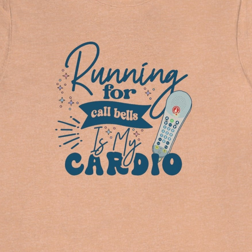 Running for Call Bells is My Cardio T-Shirt