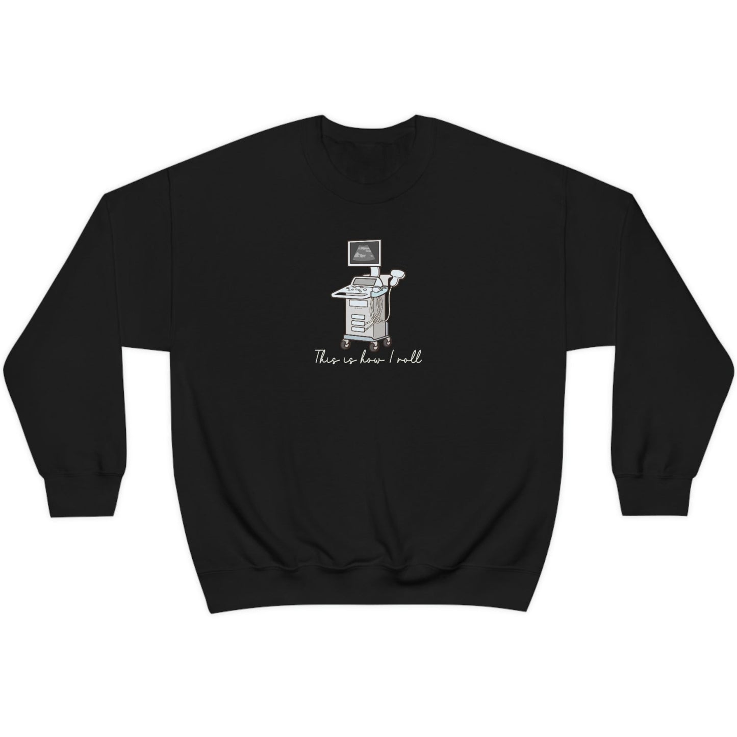 How I Roll Ultrasound Sweatshirt