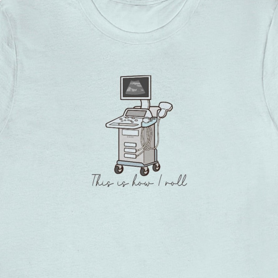 How I Roll Ultrasound T-Shirt