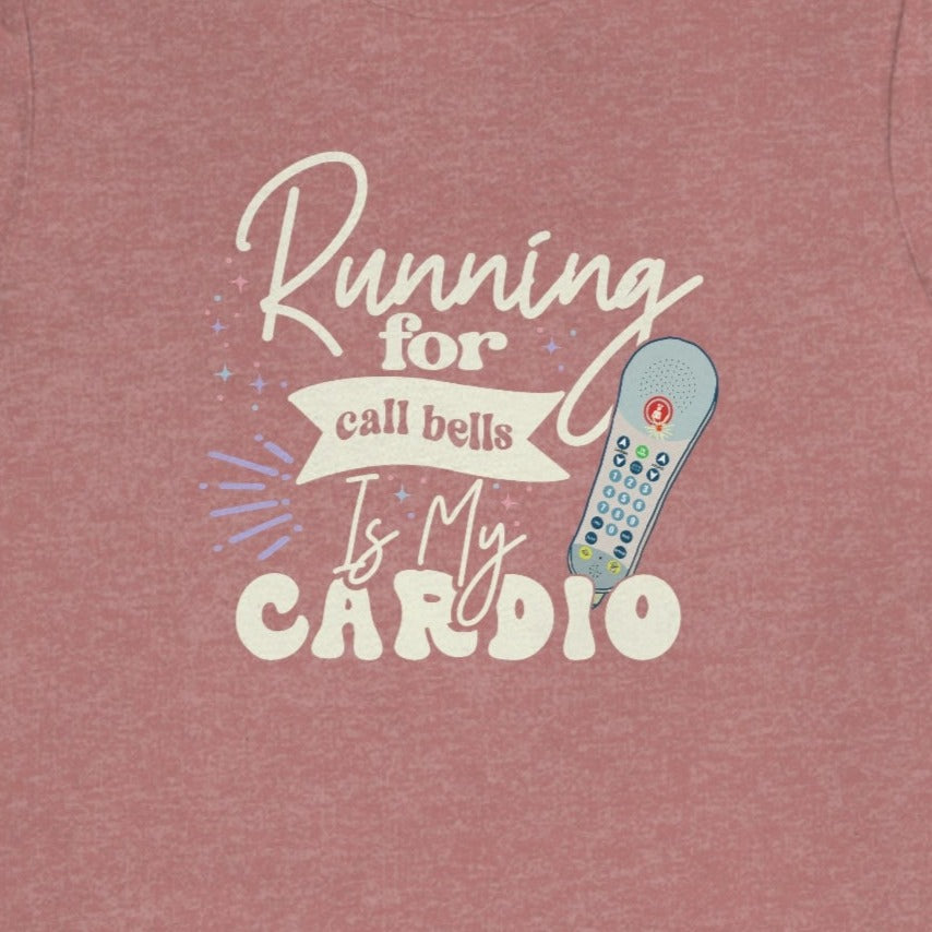 Running for Call Bells is My Cardio T-Shirt