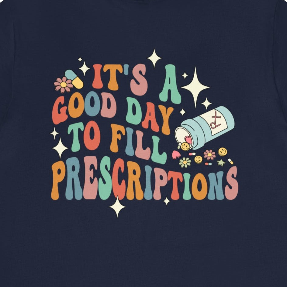 It's a Good Day to Fill Prescriptions (Front & Back Design) T-Shirt