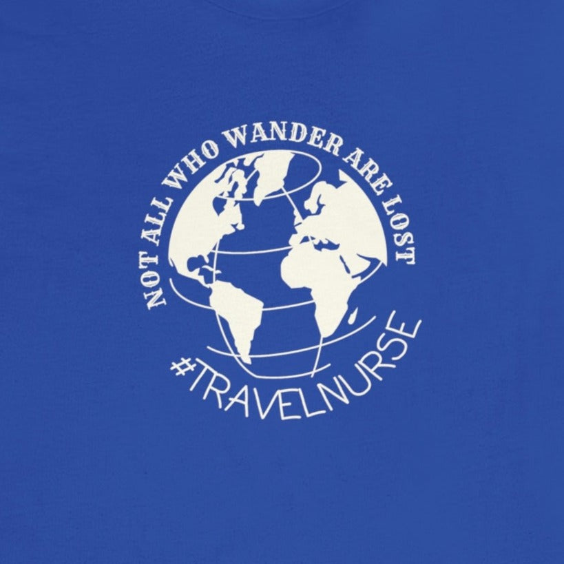 Not All Who Wander Are Lost Travel Nurse T-Shirt