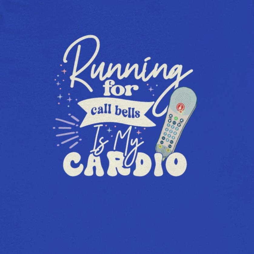 Running for Call Bells is My Cardio T-Shirt