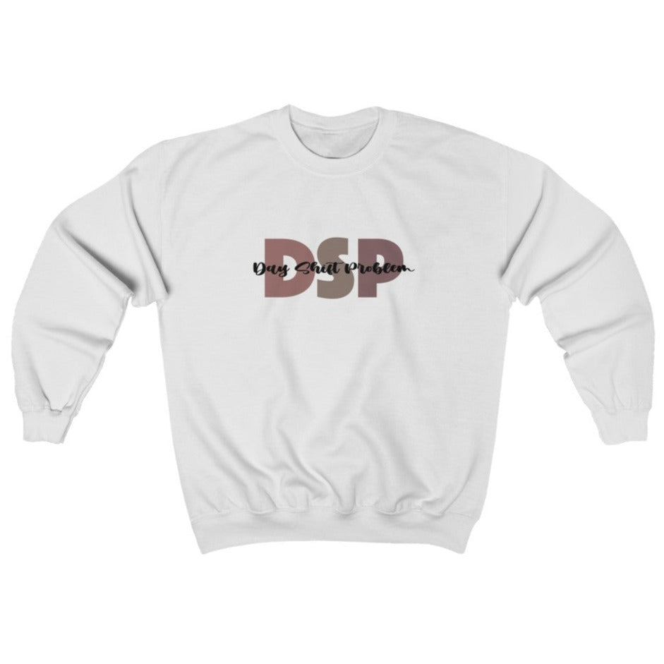 DSP Day Shift Problem Sweatshirt