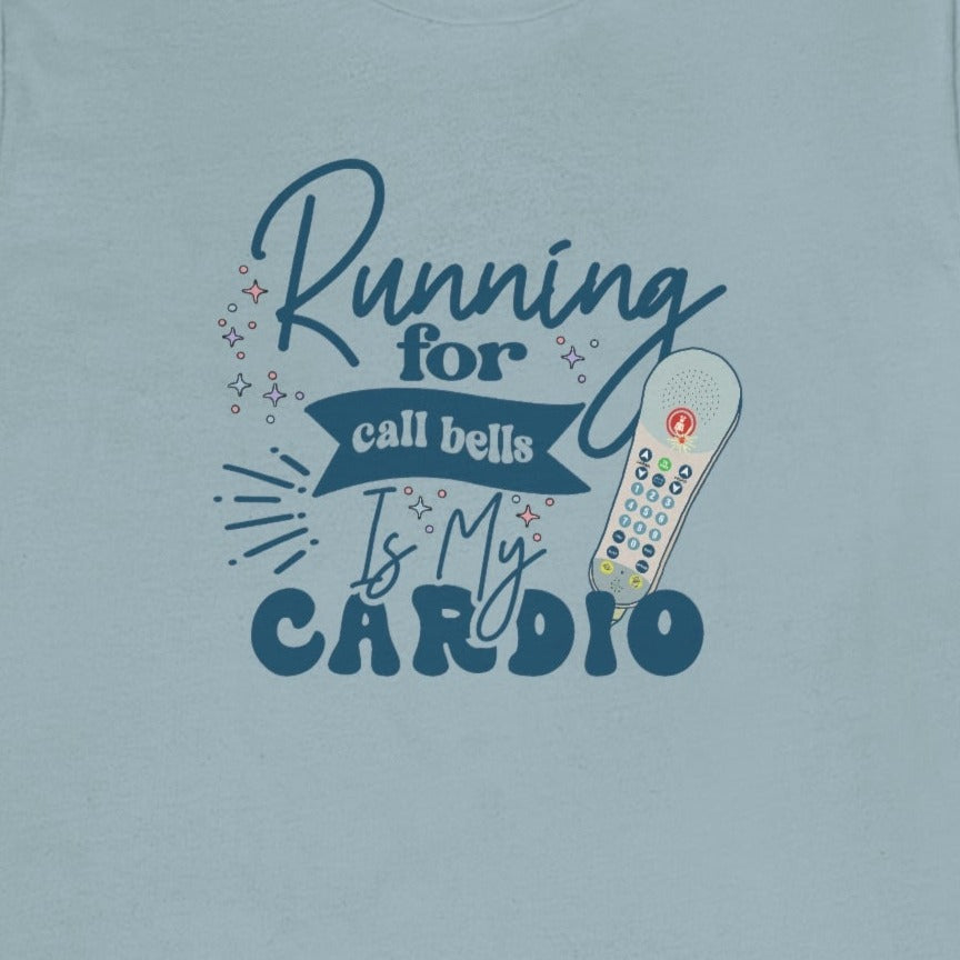 Running for Call Bells is My Cardio T-Shirt