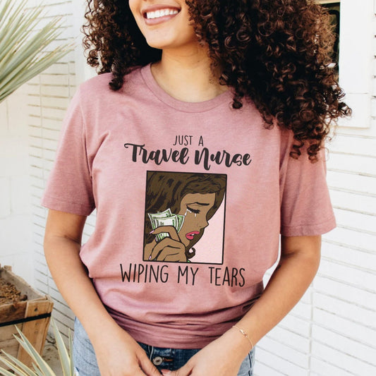 Travel Nurse Wiping My Tears T-Shirt - Melanin Edition