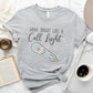 Shine Bright Like a Call Light T-Shirt