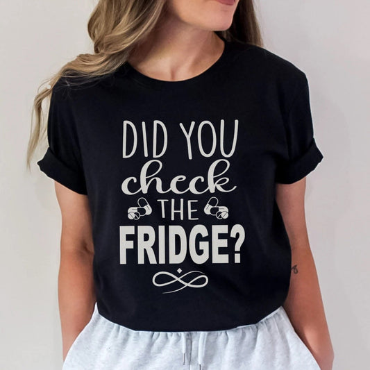 Did You Check the Fridge T-Shirt