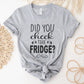 Did You Check the Fridge T-Shirt