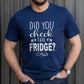 Did You Check the Fridge T-Shirt