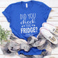 Did You Check the Fridge T-Shirt