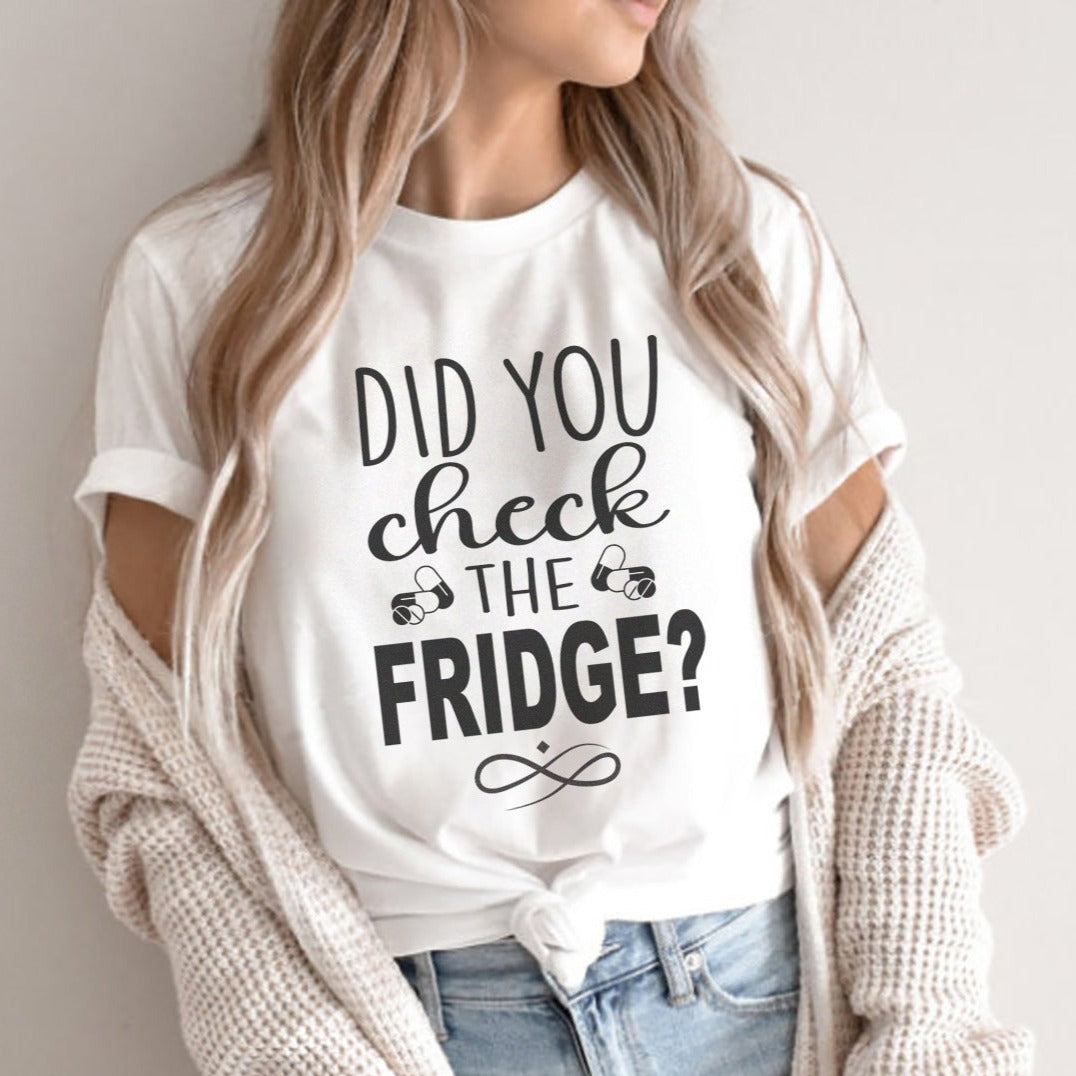 Did You Check the Fridge T-Shirt