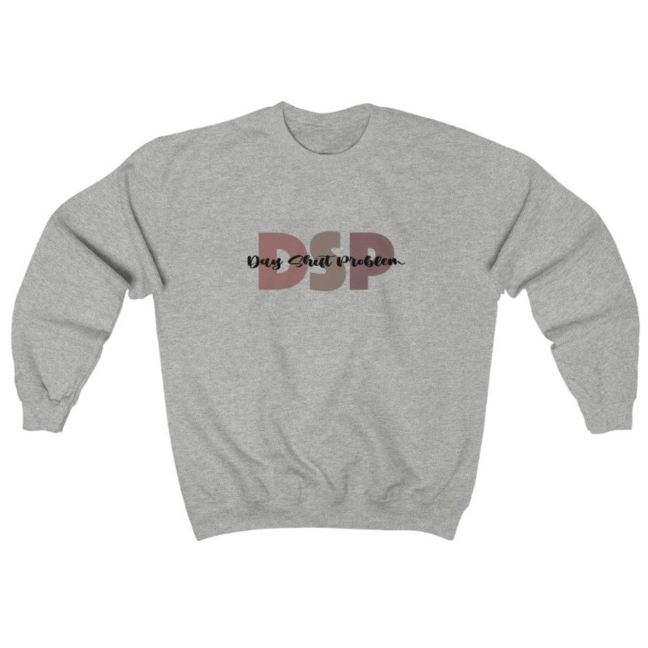 DSP Day Shift Problem Sweatshirt