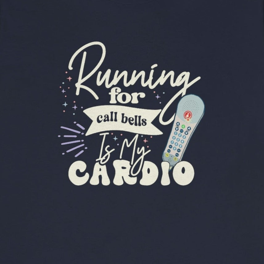 Running for Call Bells is My Cardio T-Shirt