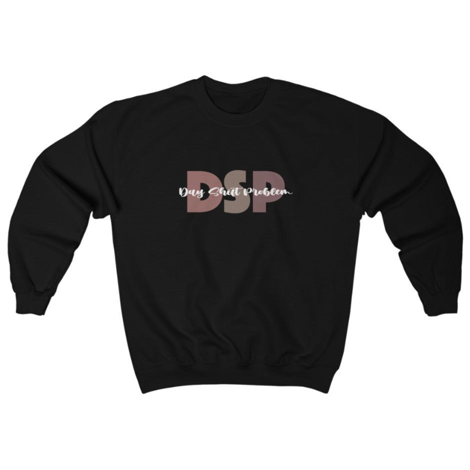 DSP Day Shift Problem Sweatshirt