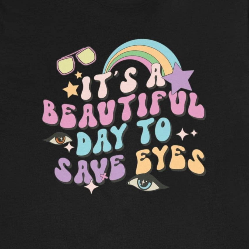 It's a Beautiful Day to Save Eyes T-Shirt