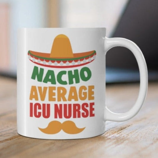 Nacho Average ICU Nurse Ceramic Mug, 11oz
