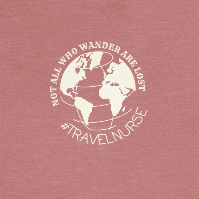 Not All Who Wander Are Lost Travel Nurse T-Shirt