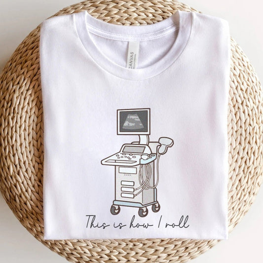 How I Roll Ultrasound T-Shirt
