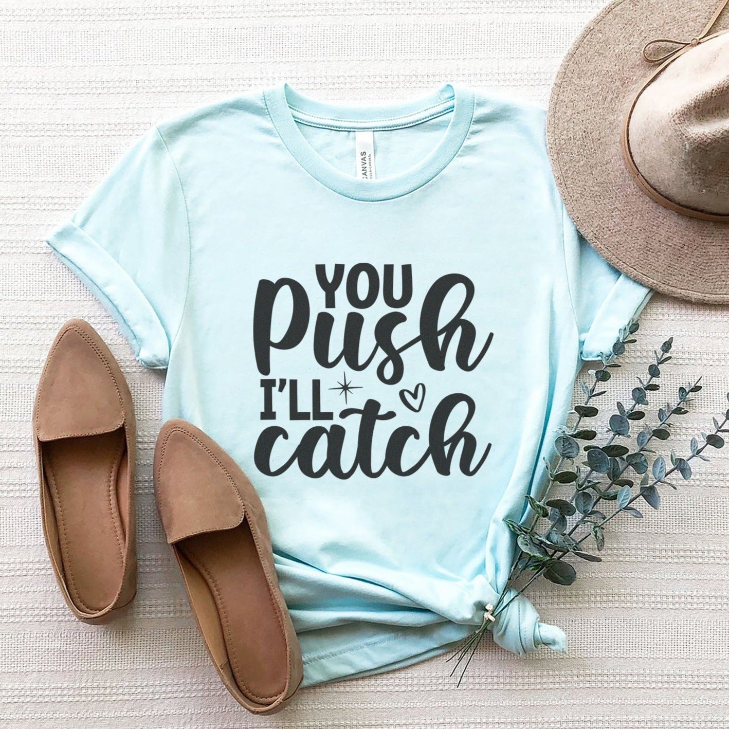 You Push I'll Catch T-Shirt