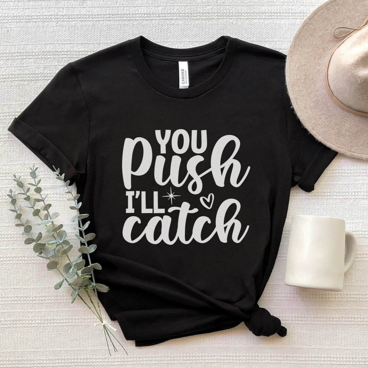 You Push I'll Catch T-Shirt