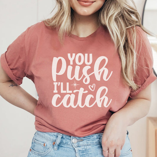 You Push I'll Catch T-Shirt
