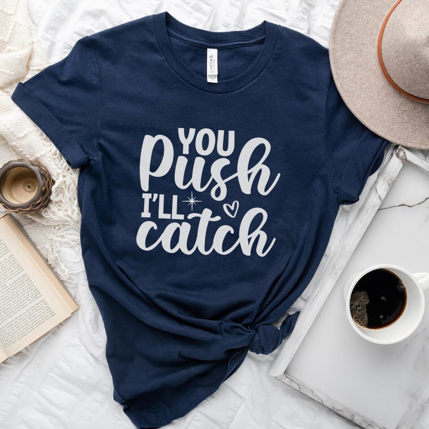 You Push I'll Catch T-Shirt