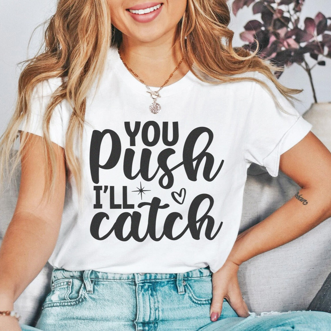 You Push I'll Catch T-Shirt