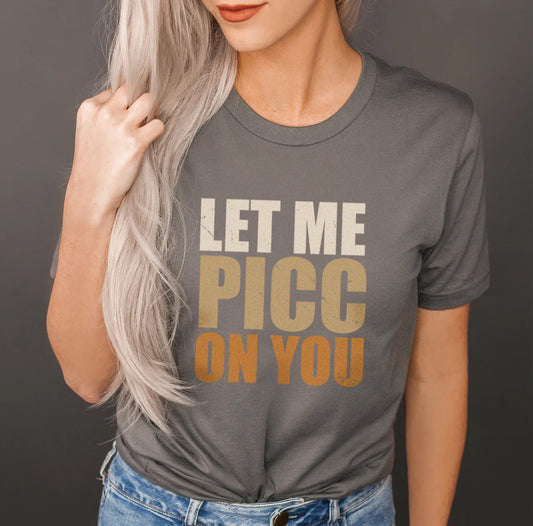 Let Me Picc On You T-Shirt