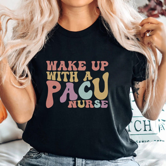 Wake Up with a PACU Nurse T-Shirt
