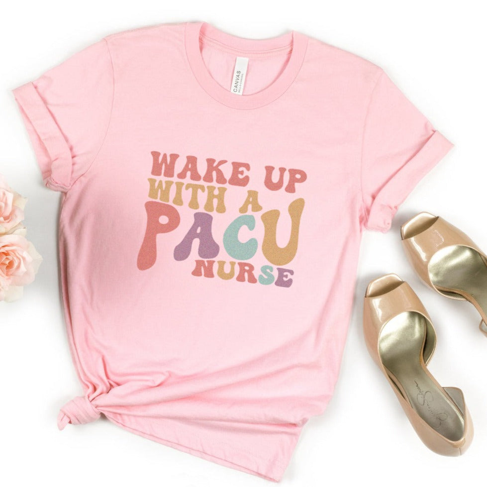 Wake Up with a PACU Nurse T-Shirt