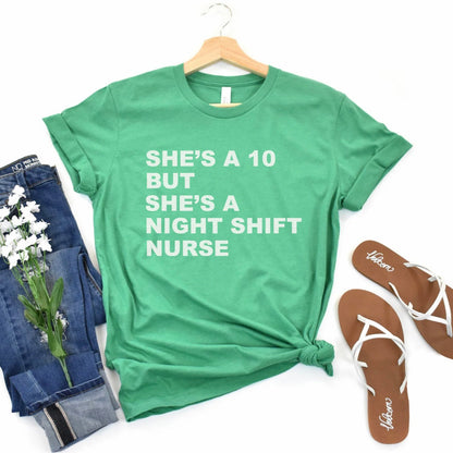 She's a 10 but a Night Shift Nurse T-Shirt
