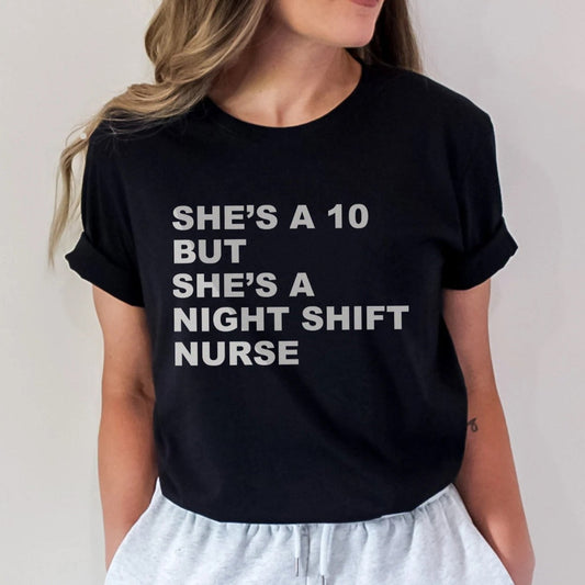 She's a 10 but a Night Shift Nurse T-Shirt