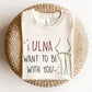 Ulna Want to Be with You T-Shirt