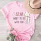 Ulna Want to Be with You T-Shirt